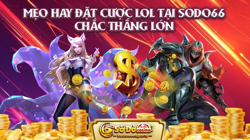 Mẹo hay đặt cược LOL tại SODO66 chắc thắng lớn
